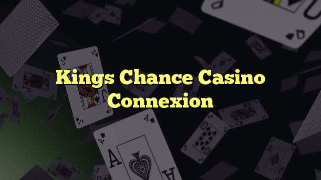 Kings Chance Casino Connexion