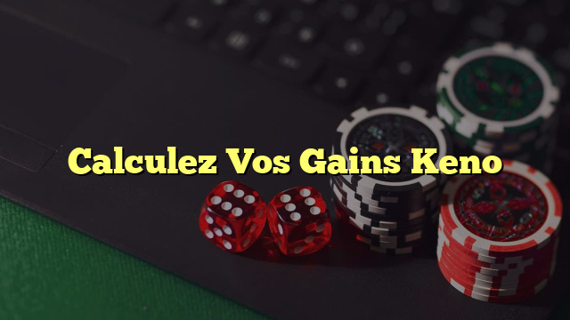 Calculez Vos Gains Keno