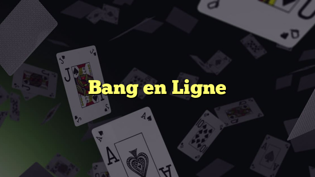 Bang en Ligne