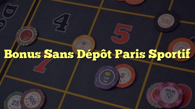 Bonus Sans Dépôt Paris Sportif