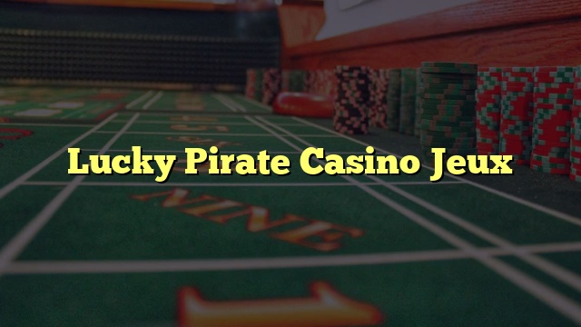 Lucky Pirate Casino Jeux